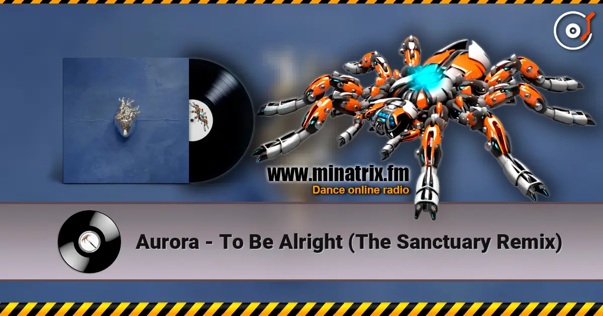 Aurora - To Be Alright (The Sanctuary Remix) 高品质在线收听 | Minatrix.FM