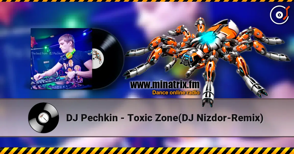 DJ Pechkin - Toxic Zone(DJ Nizdor-Remix) 高品质在线收听 | Minatrix.FM
