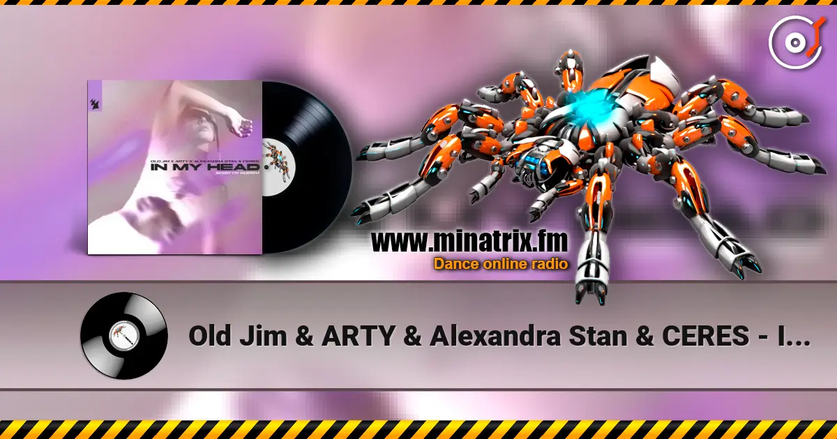Old Jim & ARTY & Alexandra Stan & CERES - In My Head (Baby I'm Sorry) 高品质在线收听 | Minatrix.FM
