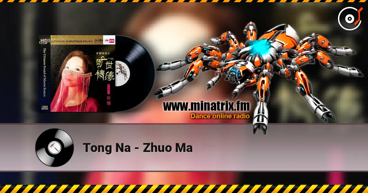 Tong Na - Zhuo Ma 高品质在线收听 | Minatrix.FM