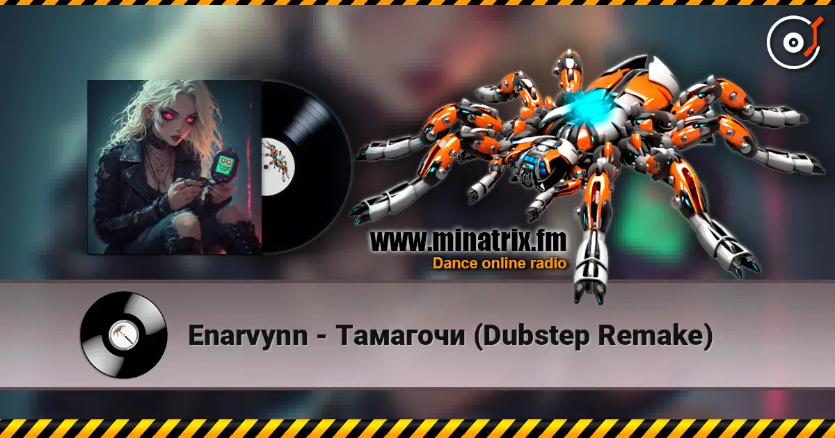 Enarvynn - Тамагочи (Dubstep Remake) 高品质在线收听 | Minatrix.FM
