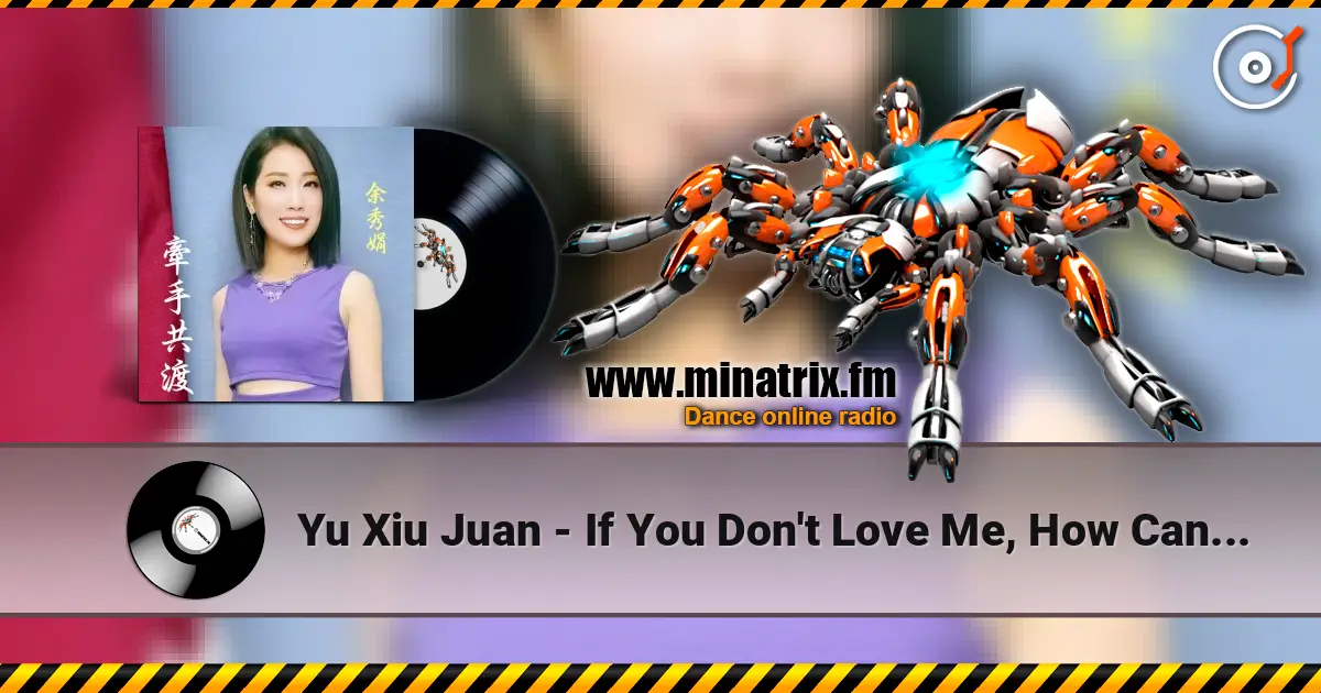 Yu Xiu Juan - If You Don't Love Me, How Can I Live 高品质在线收听 | Minatrix.FM