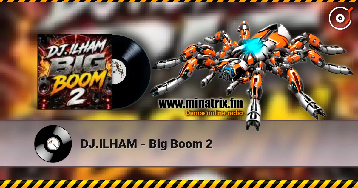 DJ.ILHAM - Big Boom 2 高品质在线收听 | Minatrix.FM