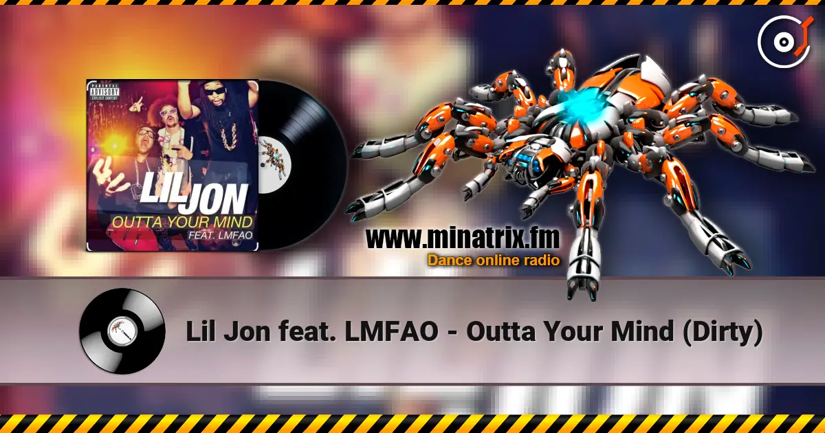 Lil Jon feat. LMFAO - Outta Your Mind (Dirty) 高品质在线收听 | Minatrix.FM