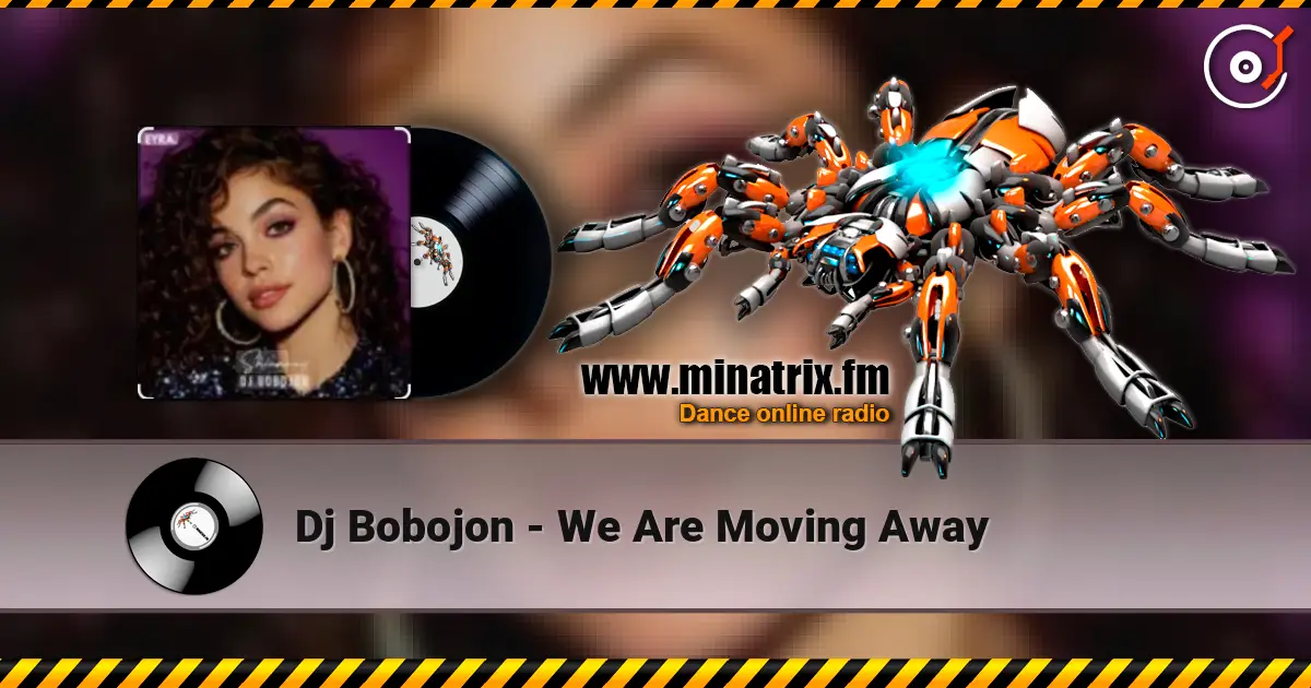 Dj Bobojon - We Are Moving Away 高品质在线收听 | Minatrix.FM