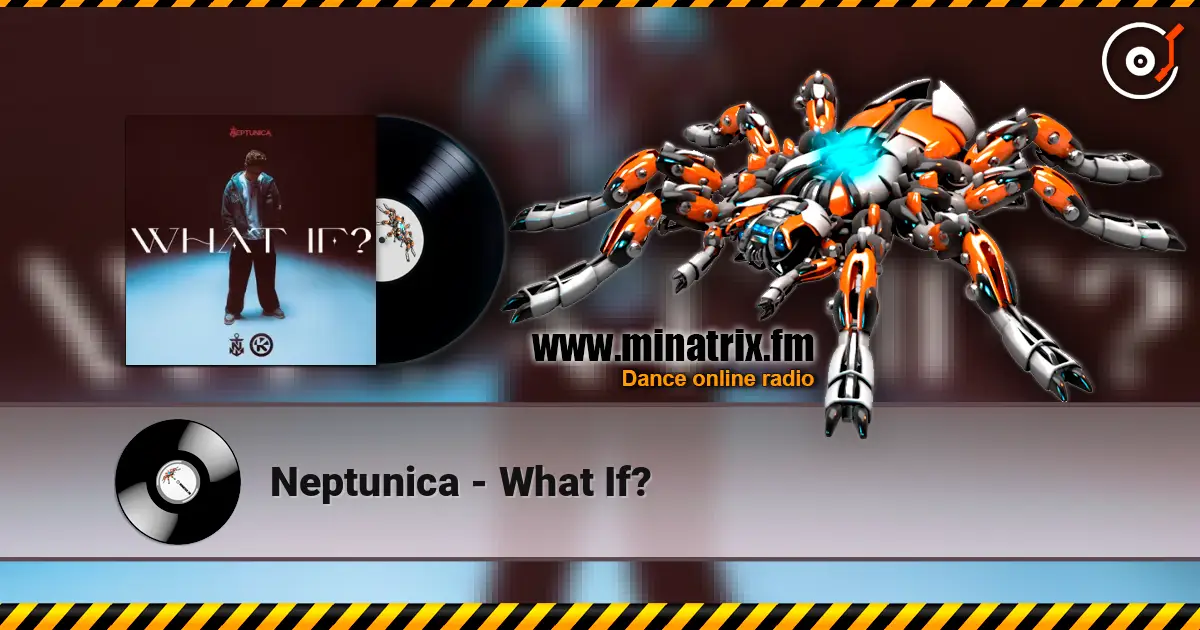 Neptunica - What If? 高品质在线收听 | Minatrix.FM
