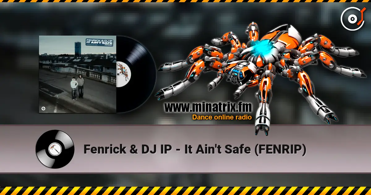 Fenrick & DJ IP - It Ain't Safe (FENRIP) 高品质在线收听 | Minatrix.FM