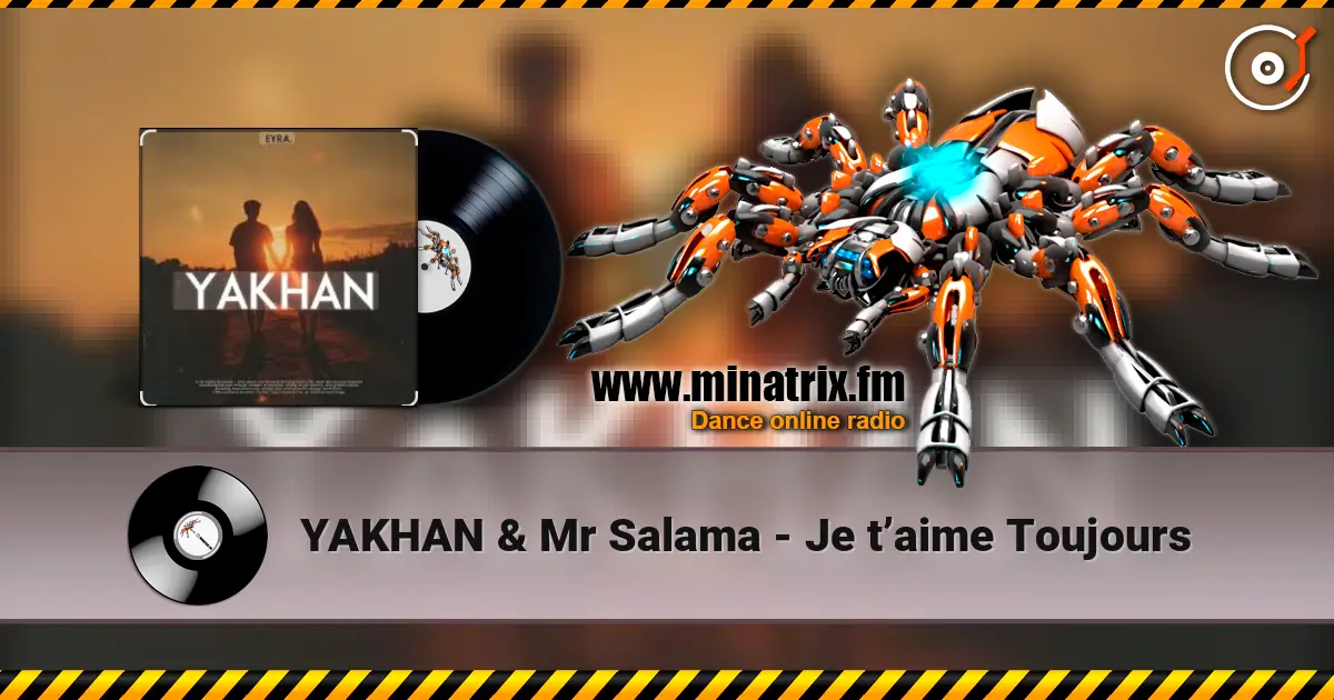 YAKHAN & Mr Salama - Je t’aime Toujours 高品质在线收听 | Minatrix.FM