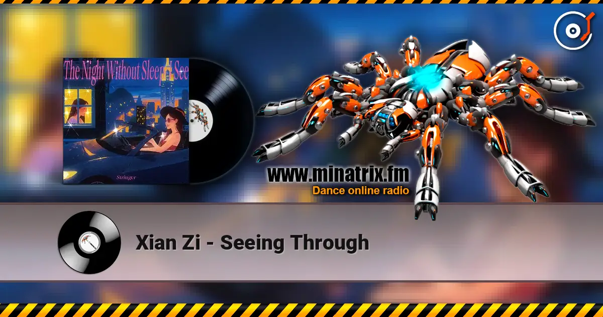 Xian Zi - Seeing Through 高品质在线收听 | Minatrix.FM