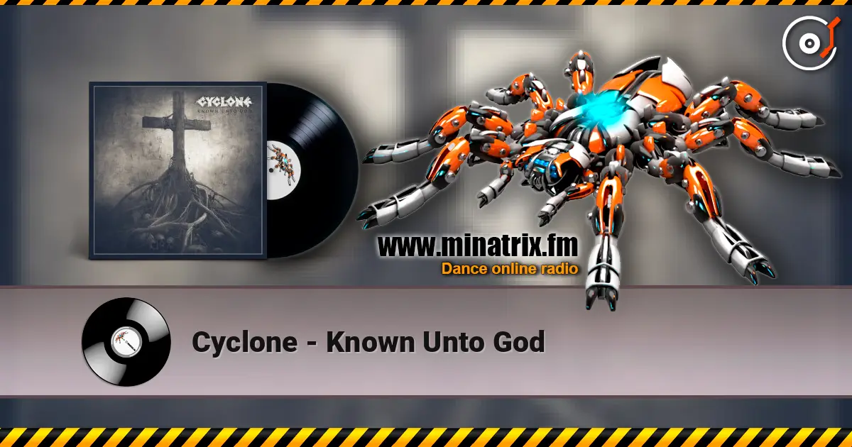 Cyclone - Known Unto God 高品质在线收听 | Minatrix.FM