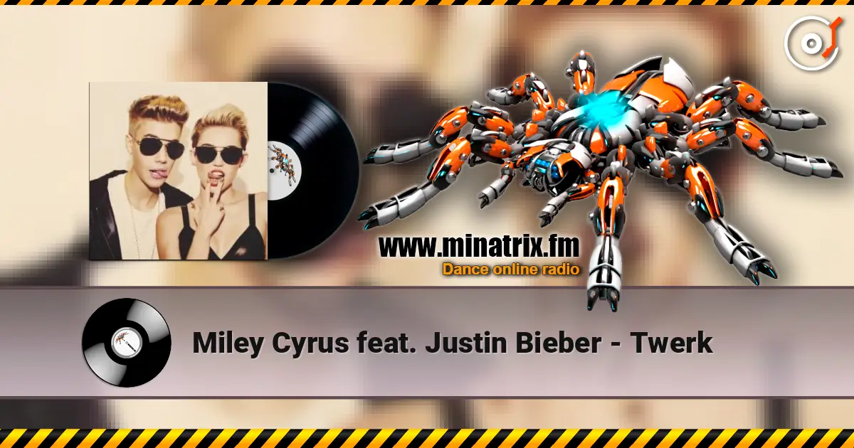 Miley Cyrus feat. Justin Bieber - Twerk 高品质在线收听 | Minatrix.FM