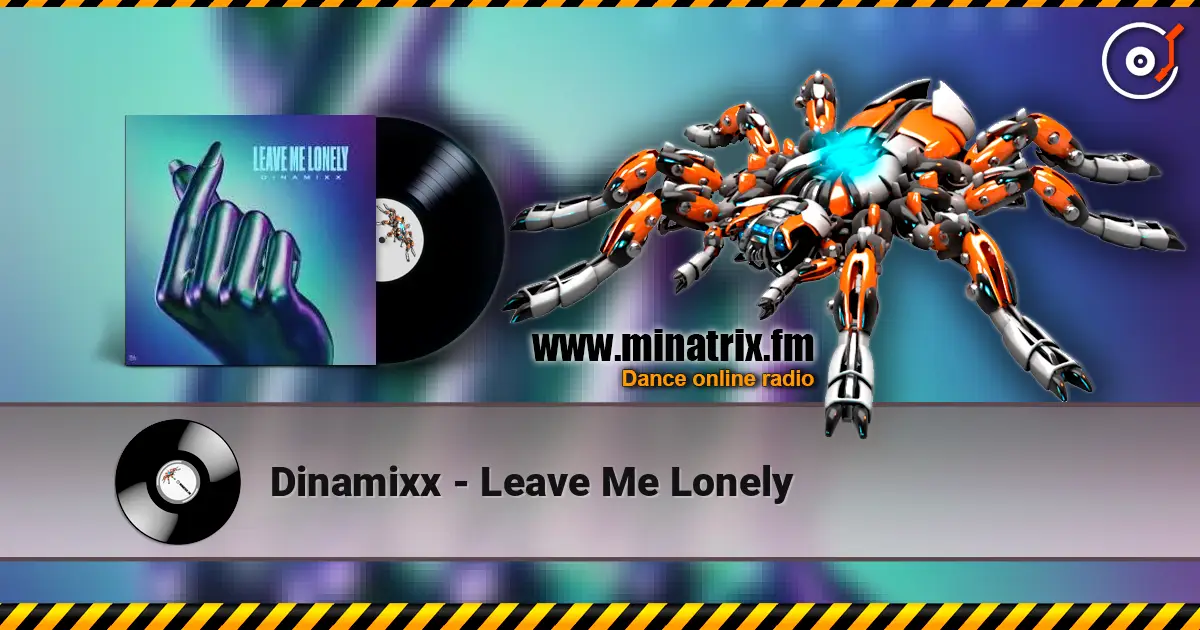 Dinamixx - Leave Me Lonely 高品质在线收听 | Minatrix.FM