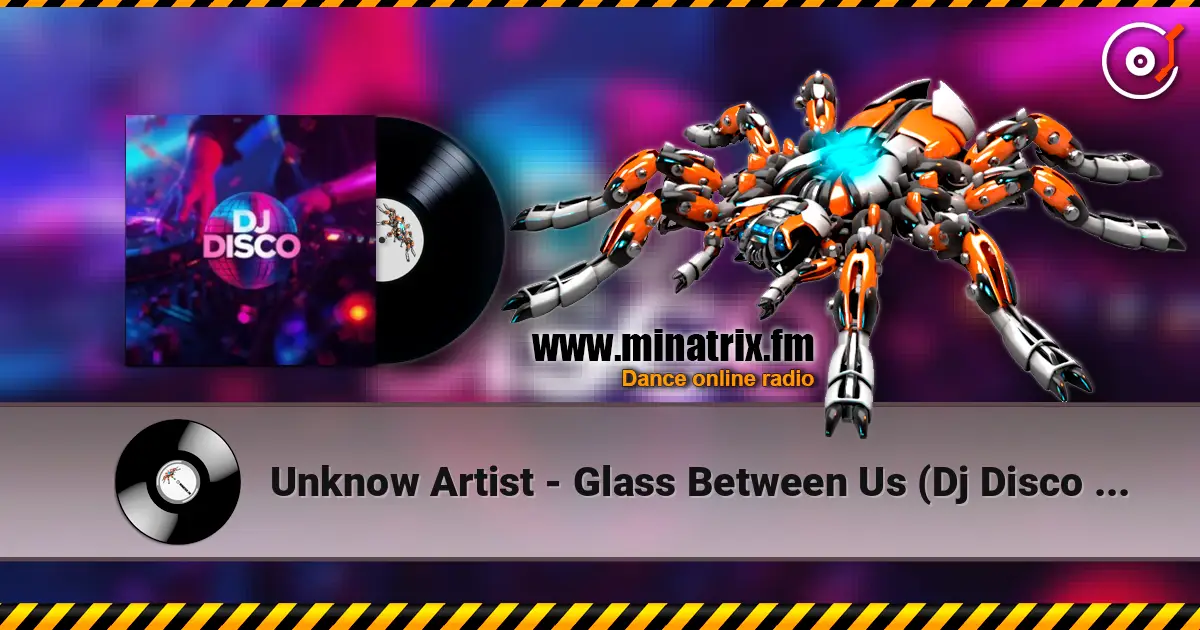 Unknow Artist - Glass Between Us (Dj Disco remix) 高品质在线收听 | Minatrix.FM