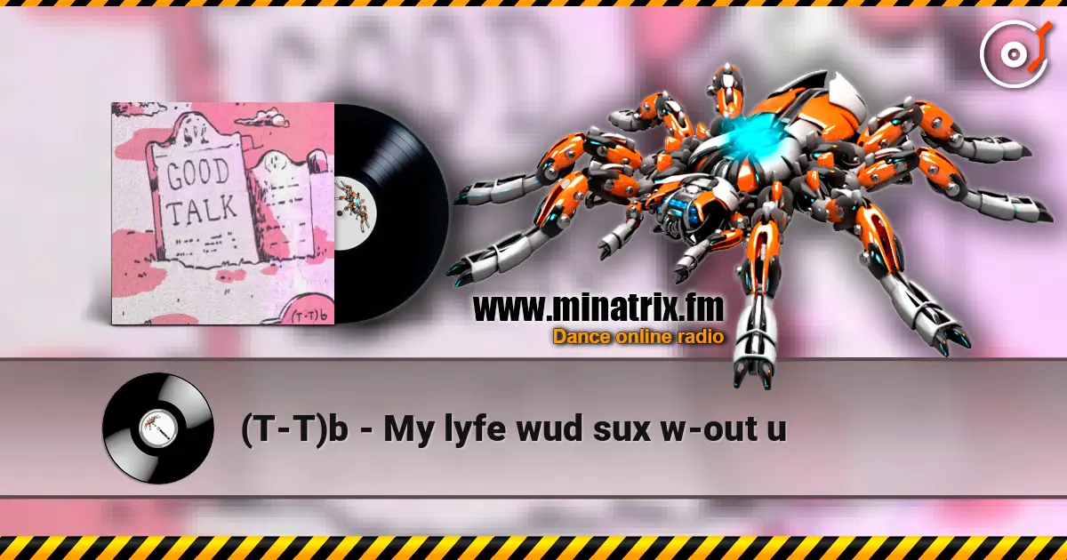 (T-T)b - My lyfe wud sux w-out u 高品质在线收听 | Minatrix.FM