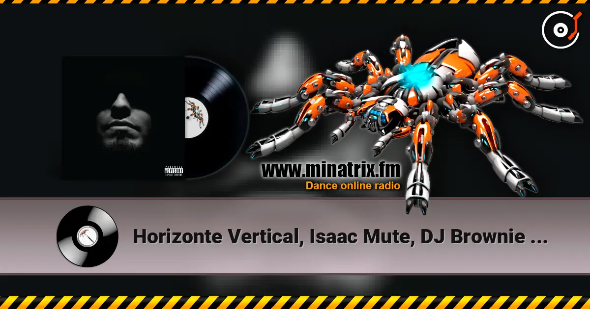 Horizonte Vertical, Isaac Mute, DJ Brownie - Tos Que Da 高品质在线收听 | Minatrix.FM