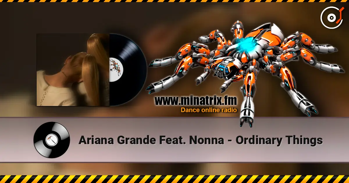 Ariana Grande Feat. Nonna - Ordinary Things 高品质在线收听 | Minatrix.FM
