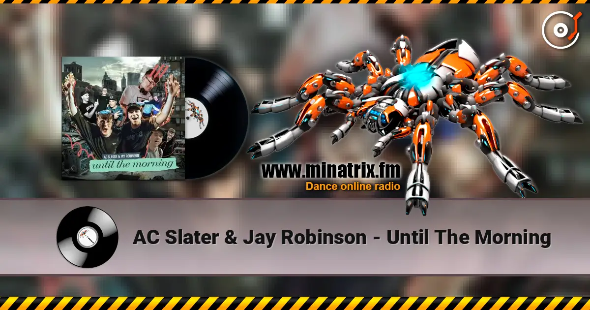 AC Slater & Jay Robinson - Until The Morning 高品质在线收听 | Minatrix.FM