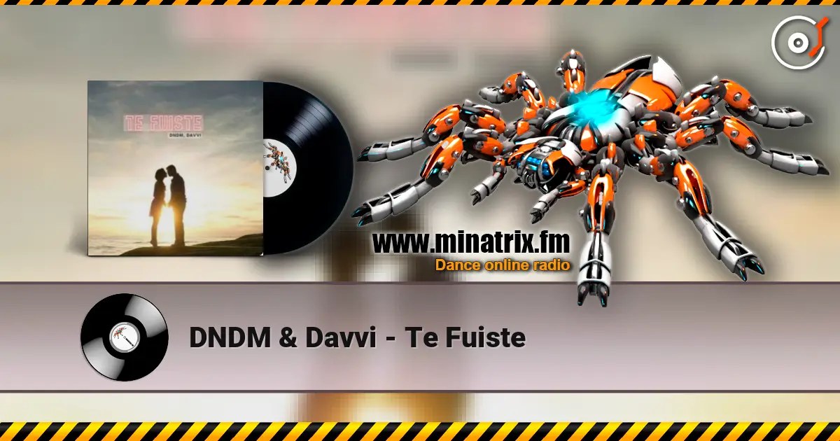 DNDM & Davvi - Te Fuiste 高品质在线收听 | Minatrix.FM