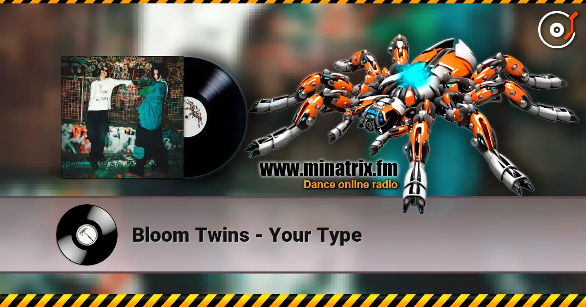 Bloom Twins - Your Type 高品质在线收听 | Minatrix.FM