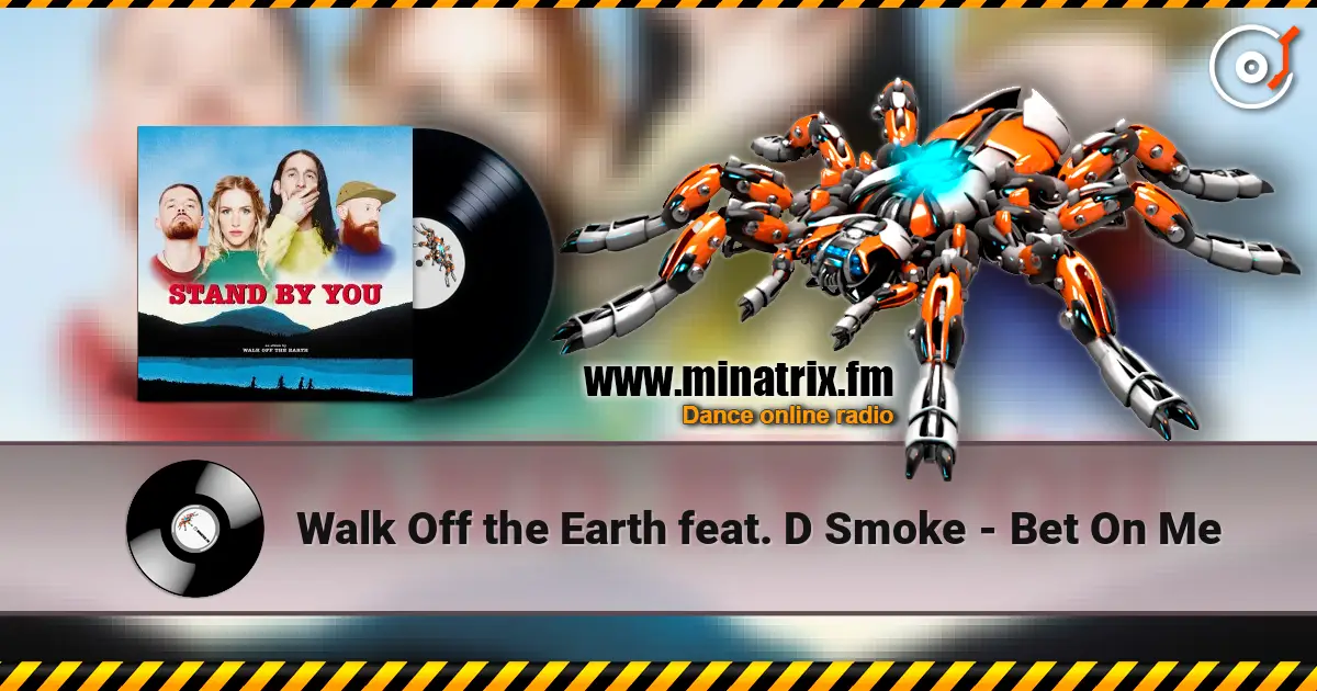 Walk Off the Earth feat. D Smoke - Bet On Me 高品质在线收听 | Minatrix.FM