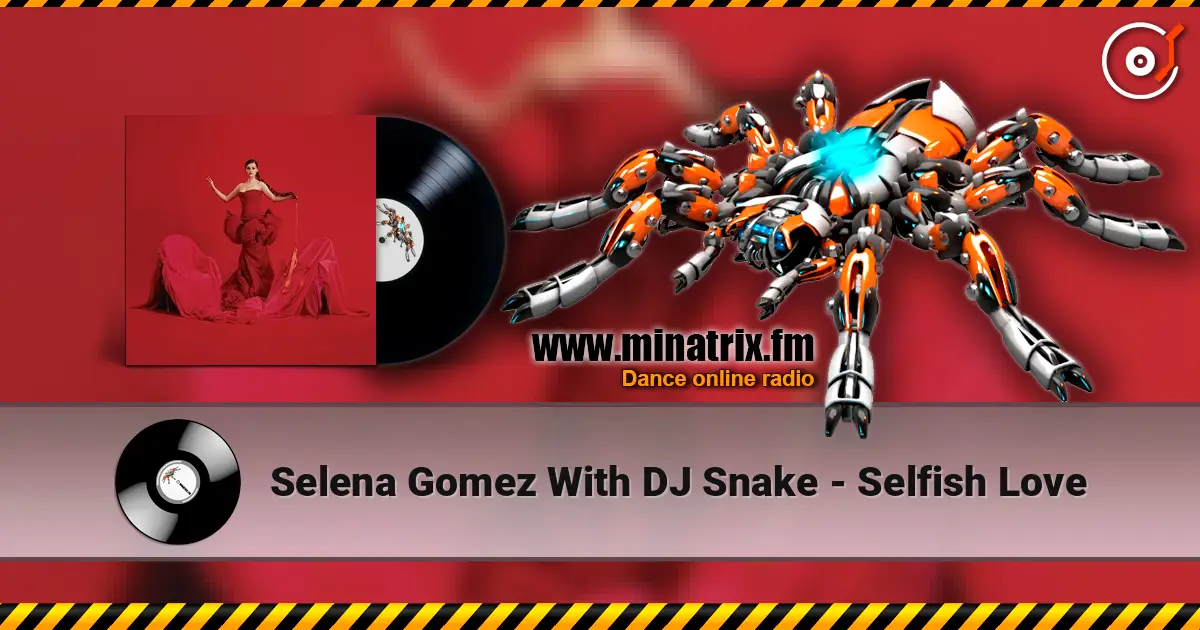 Selena Gomez With DJ Snake - Selfish Love 高品质在线收听 | Minatrix.FM