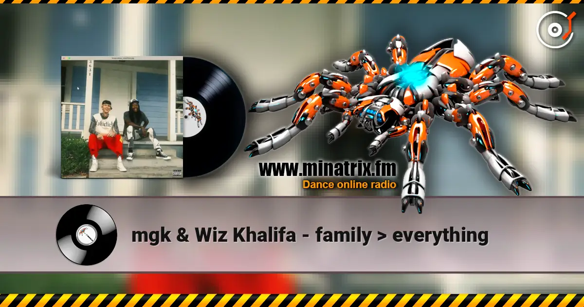 mgk & Wiz Khalifa - family  everything 高品质在线收听 | Minatrix.FM