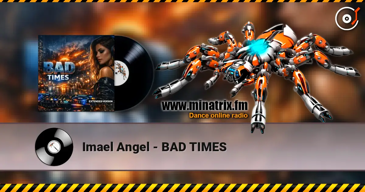 Imael Angel - BAD TIMES 高品质在线收听 | Minatrix.FM
