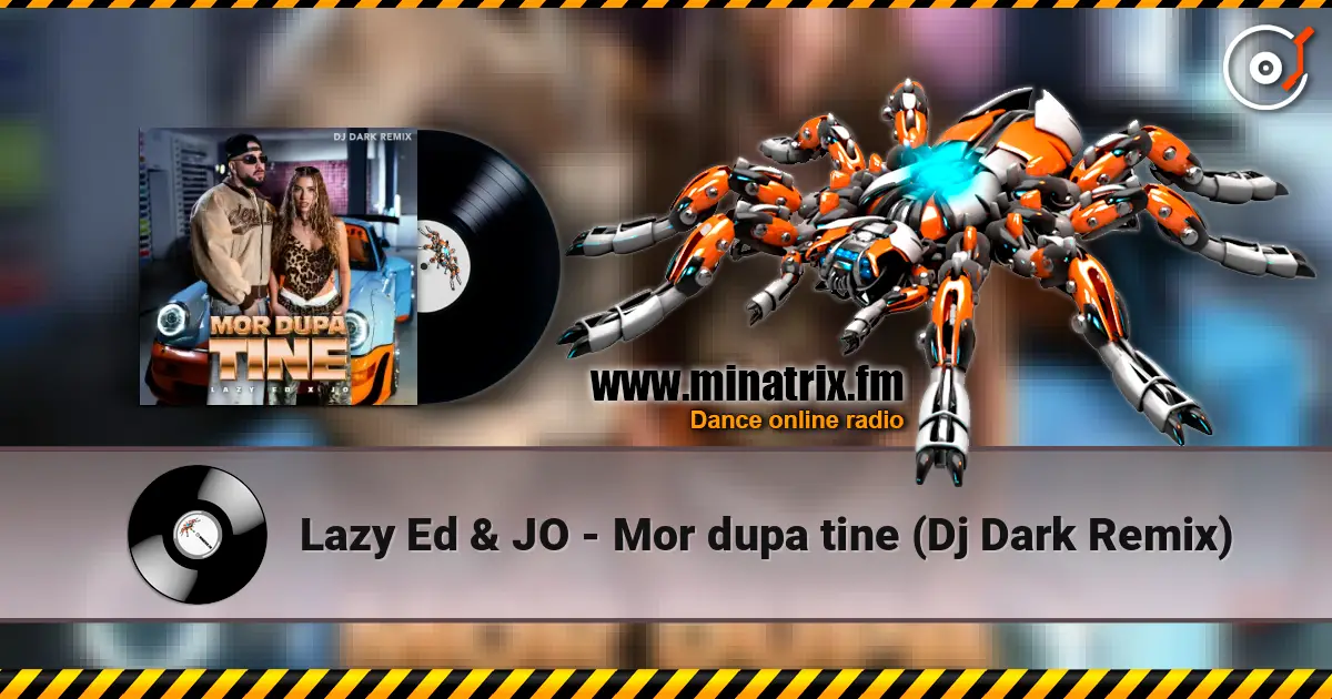 Lazy Ed & JO - Mor dupa tine (Dj Dark Remix) 高品质在线收听 | Minatrix.FM