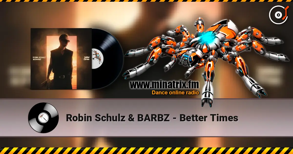 Robin Schulz & BARBZ - Better Times 高品质在线收听 | Minatrix.FM