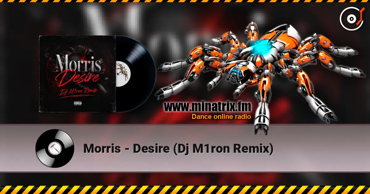 Morris - Desire (Dj M1ron Remix) 高品质在线收听 | Minatrix.FM
