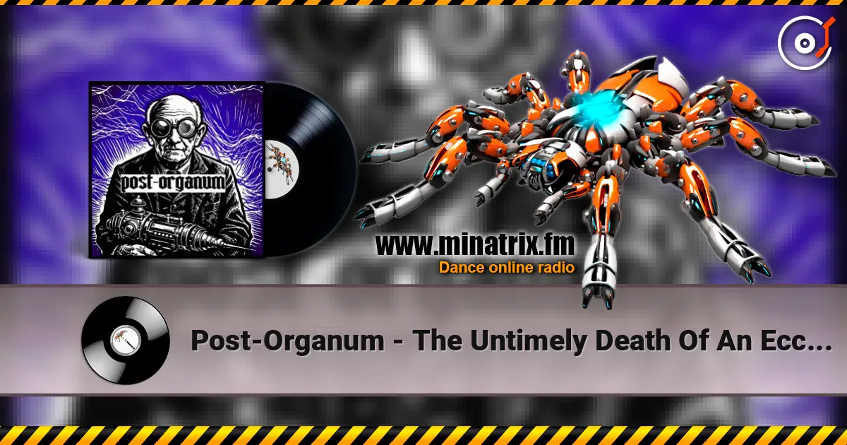 Post-Organum - The Untimely Death Of An Eccentric 高品质在线收听 | Minatrix.FM