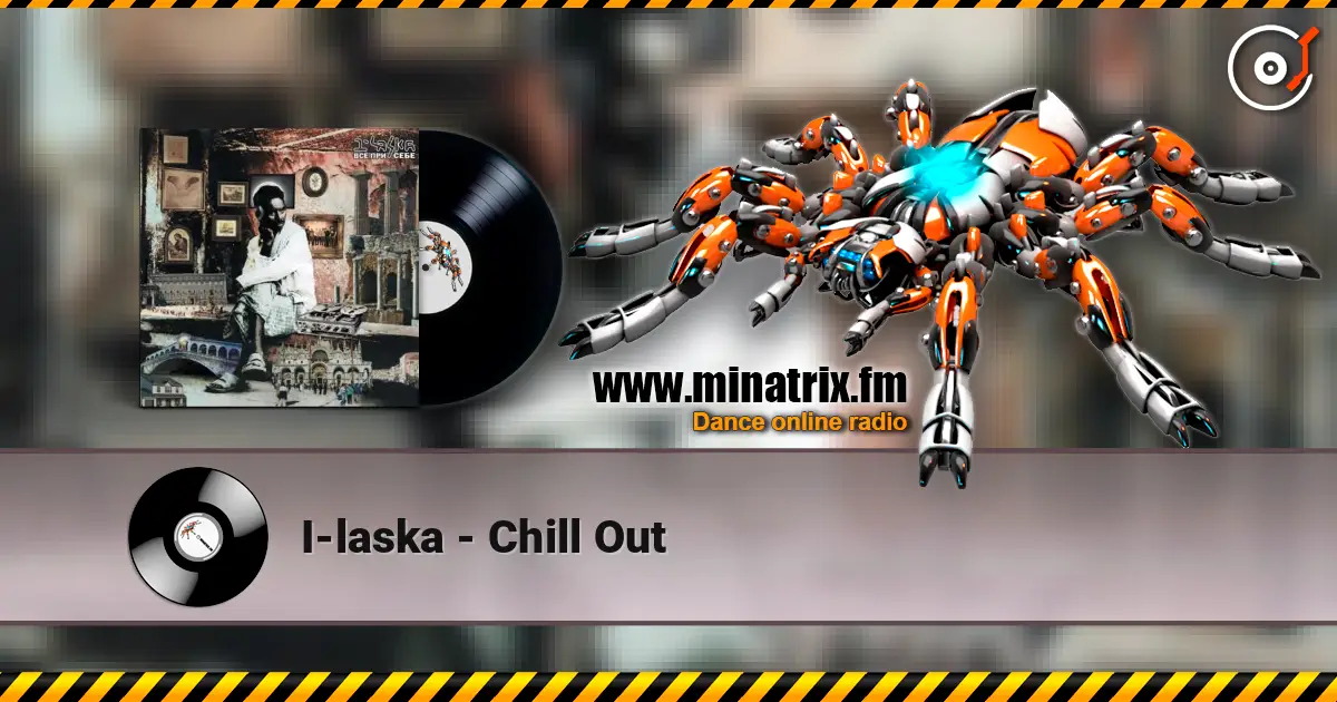 I-laska - Chill Out 高品质在线收听 | Minatrix.FM