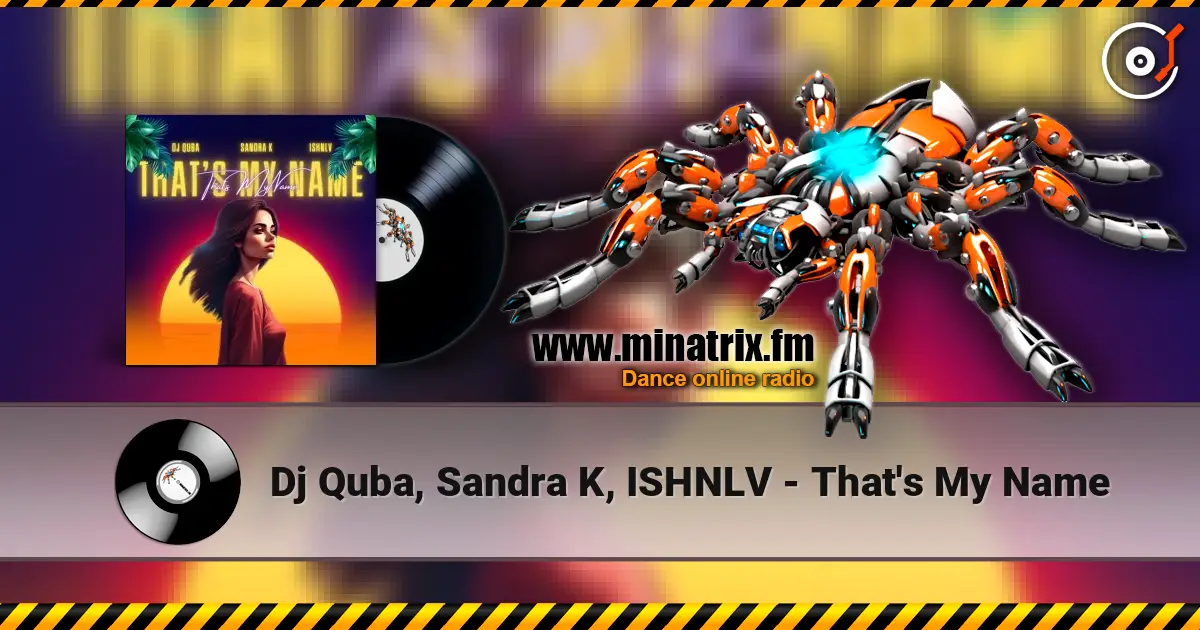 Dj Quba, Sandra K, ISHNLV - That's My Name 高品质在线收听 | Minatrix.FM