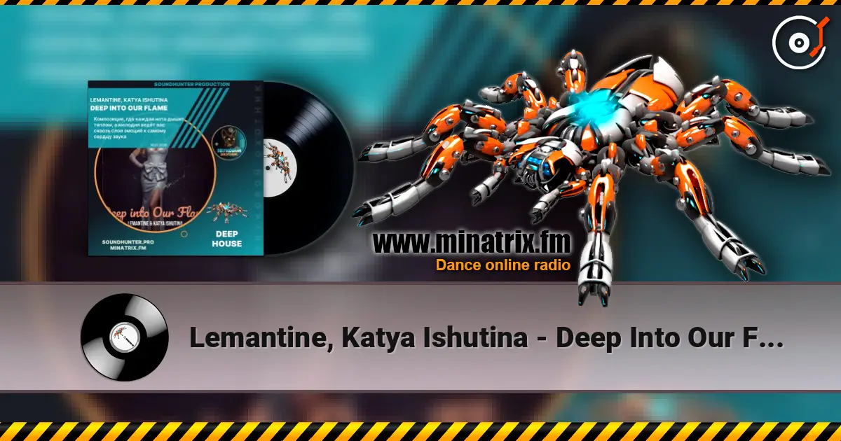 Lemantine, Katya Ishutina - Deep Into Our Flame 高品质在线收听 | Minatrix.FM
