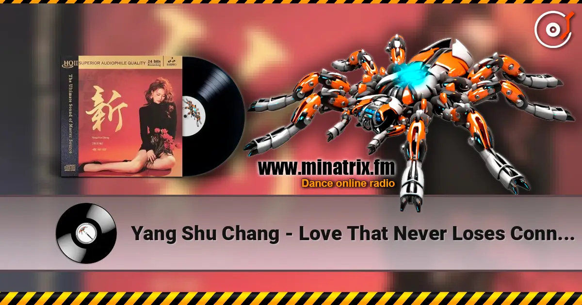Yang Shu Chang - Love That Never Loses Connection 高品质在线收听 | Minatrix.FM