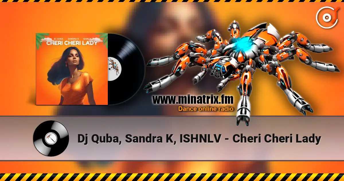 Dj Quba, Sandra K, ISHNLV - Cheri Cheri Lady 高品质在线收听 | Minatrix.FM