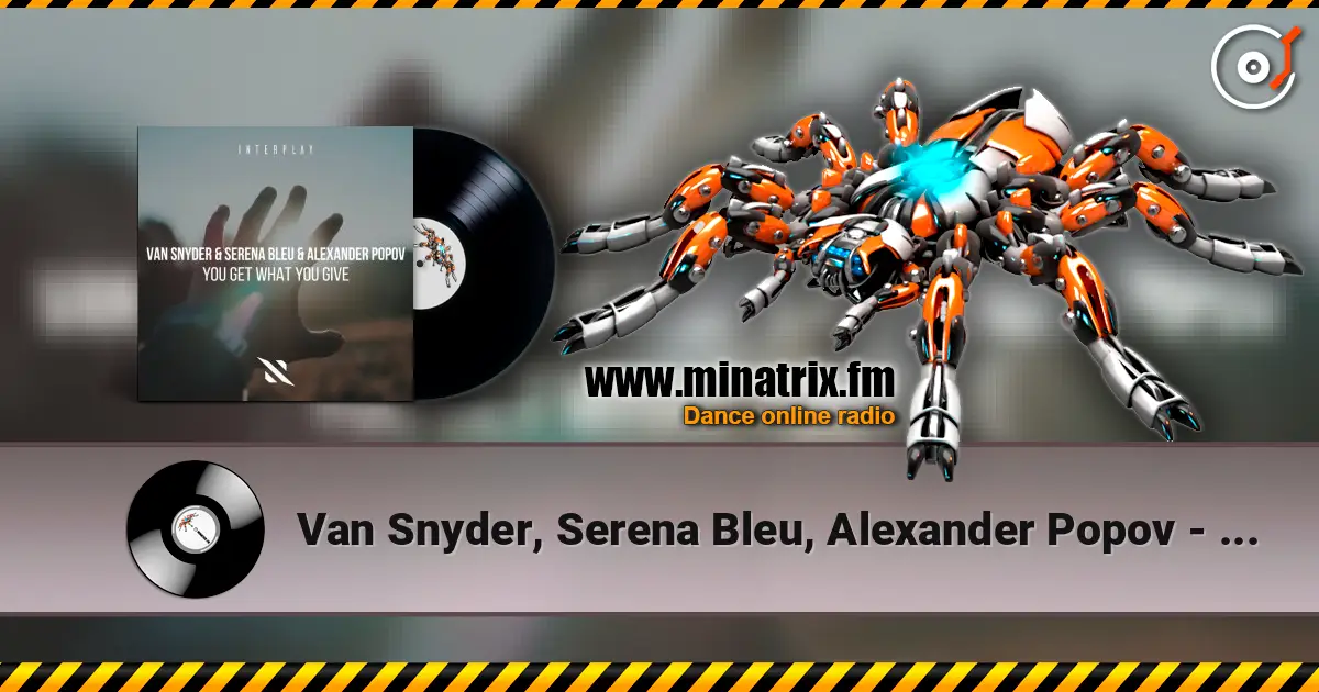 Van Snyder, Serena Bleu, Alexander Popov - You Get What You GIve 高品质在线收听 | Minatrix.FM