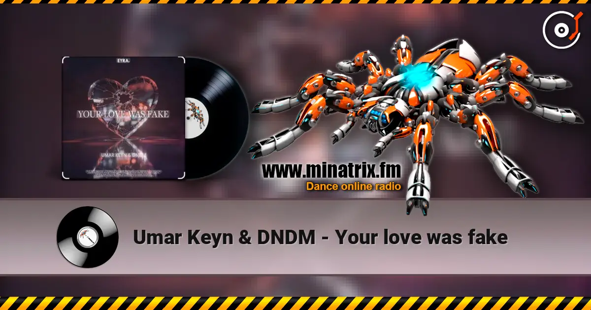 Umar Keyn & DNDM - Your love was fake 高品质在线收听 | Minatrix.FM