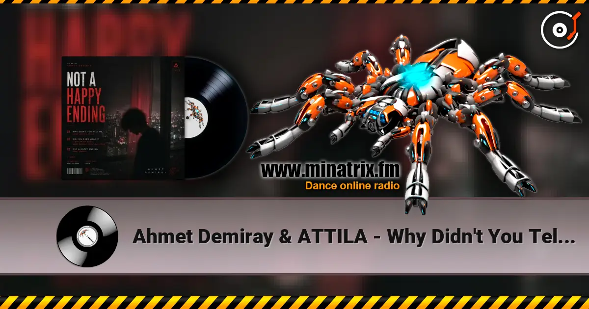 Ahmet Demiray & ATTILA - Why Didn't You Tell Me 高品质在线收听 | Minatrix.FM