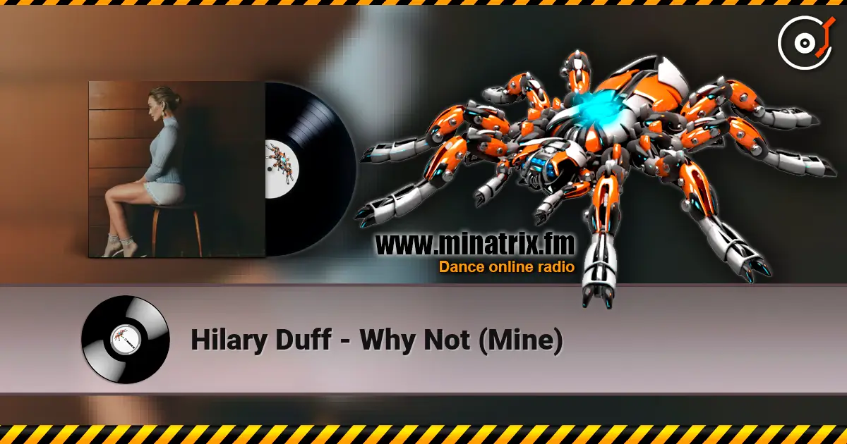 Hilary Duff - Why Not (Mine) слухати онлайн у високій якості | Minatrix.FM