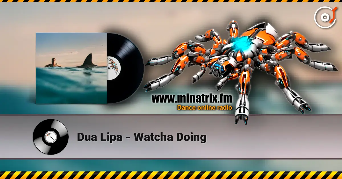 Dua Lipa - Watcha Doing 高品质在线收听 | Minatrix.FM