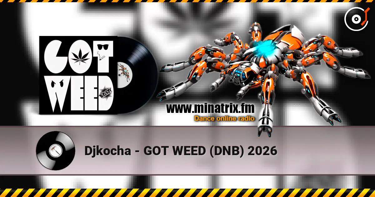 Djkocha - GOT WEED (DNB) 2026 高品质在线收听 | Minatrix.FM