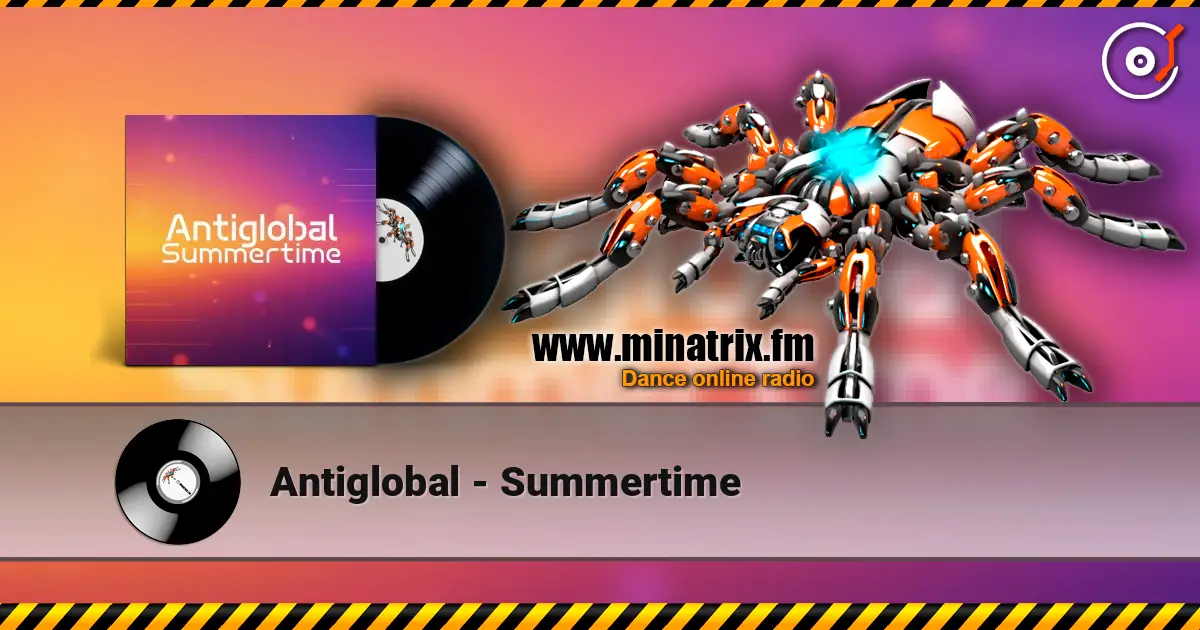 Antiglobal - Summertime 高品质在线收听 | Minatrix.FM