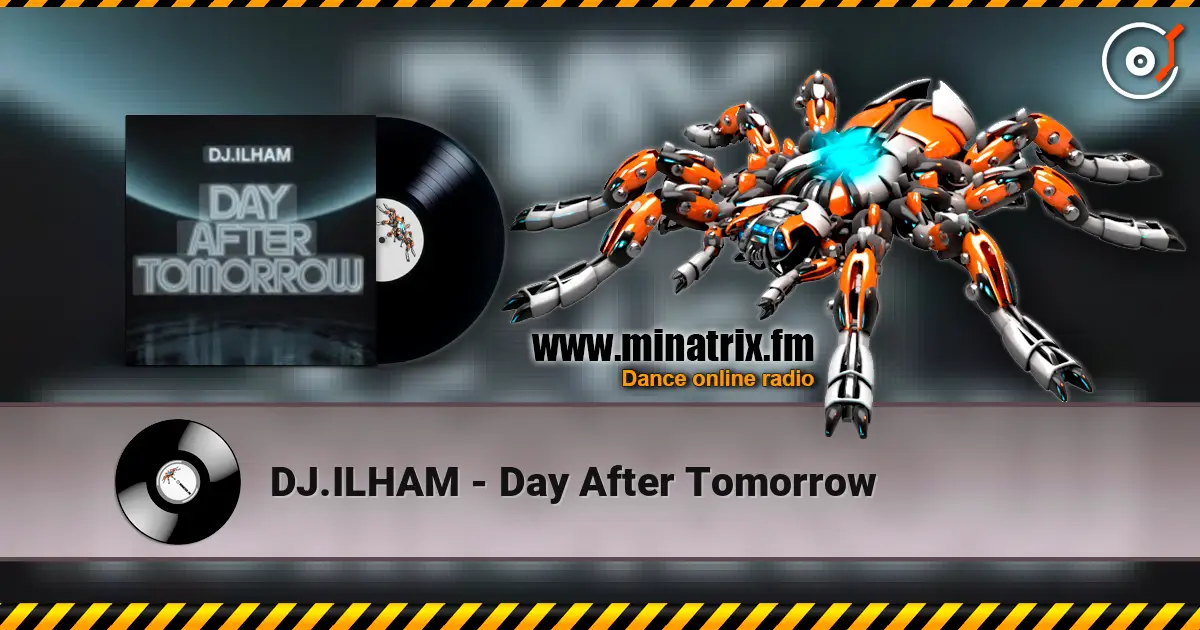 DJ.ILHAM - Day After Tomorrow 高品质在线收听 | Minatrix.FM