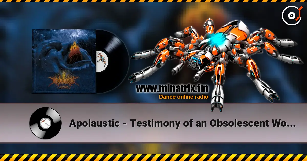 Apolaustic - Testimony of an Obsolescent World 高品质在线收听 | Minatrix.FM