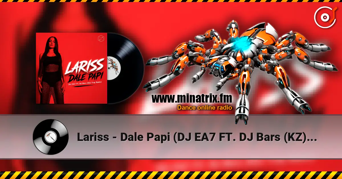 Lariss - Dale Papi (DJ EA7 FT. DJ Bars (KZ) Trap Remix) 高品质在线收听 | Minatrix.FM