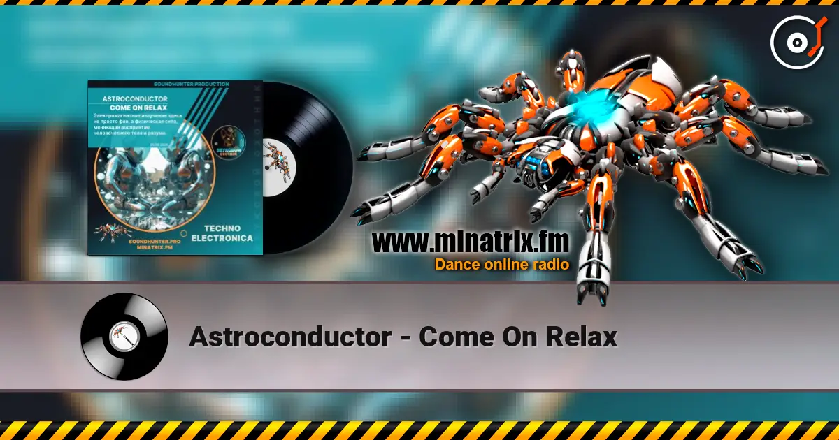 Astroconductor - Come On Relax 高品质在线收听 | Minatrix.FM