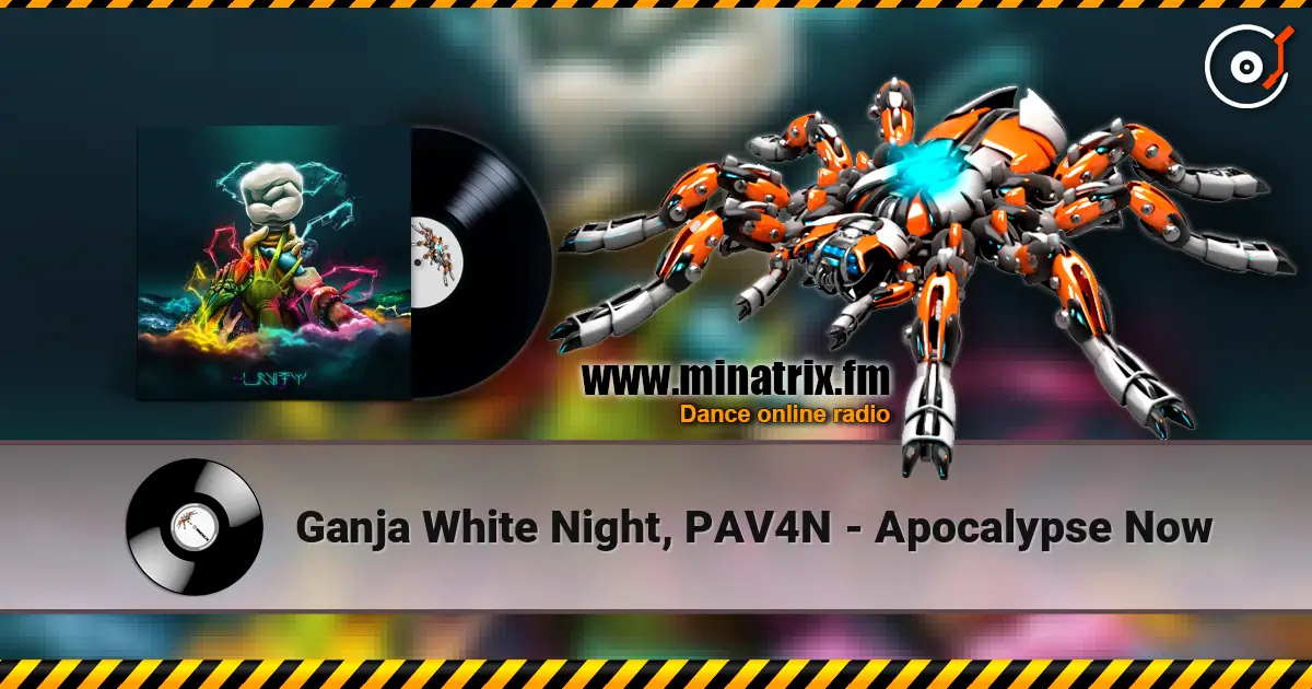 Ganja White Night, PAV4N - Apocalypse Now 高品质在线收听 | Minatrix.FM