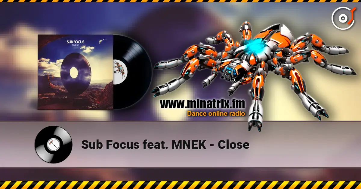 Sub Focus feat. MNEK - Close 高品质在线收听 | Minatrix.FM