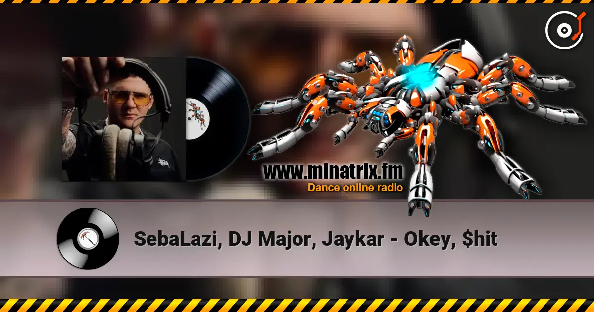 SebaLazi, DJ Major, Jaykar - Okey, $hit 高品质在线收听 | Minatrix.FM